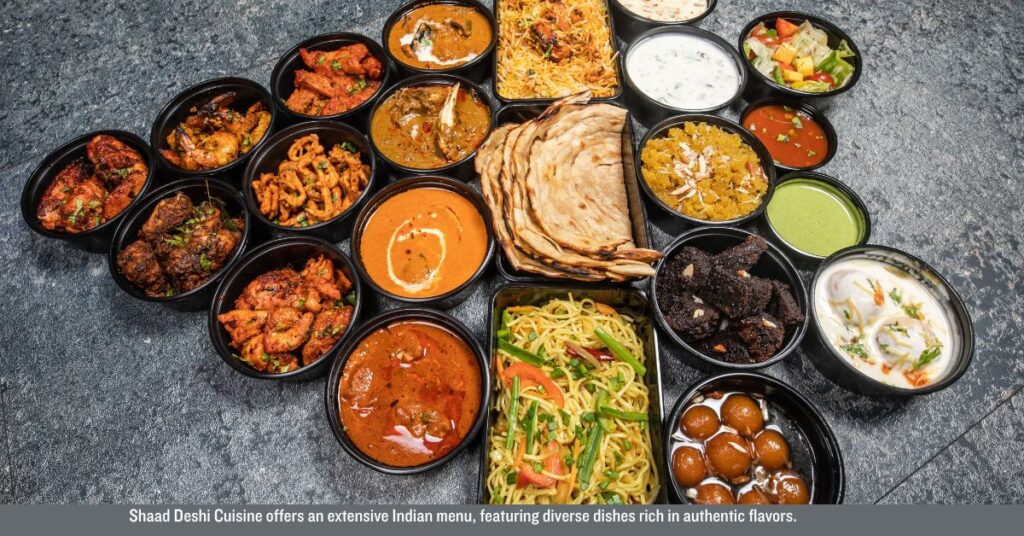 Shaad Deshi Cuisine offers an extensive Indian menu, featuring diverse dishes rich in authentic flavors.
